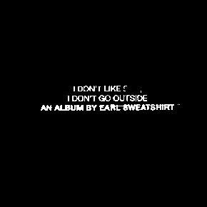 I Don’t Like Shit, I Don’t Go Outside: An Album by Earl Sweatshirt by Earl Sweatshirt