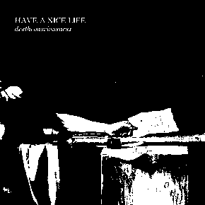 Deathconsciousness by Have a Nice Life